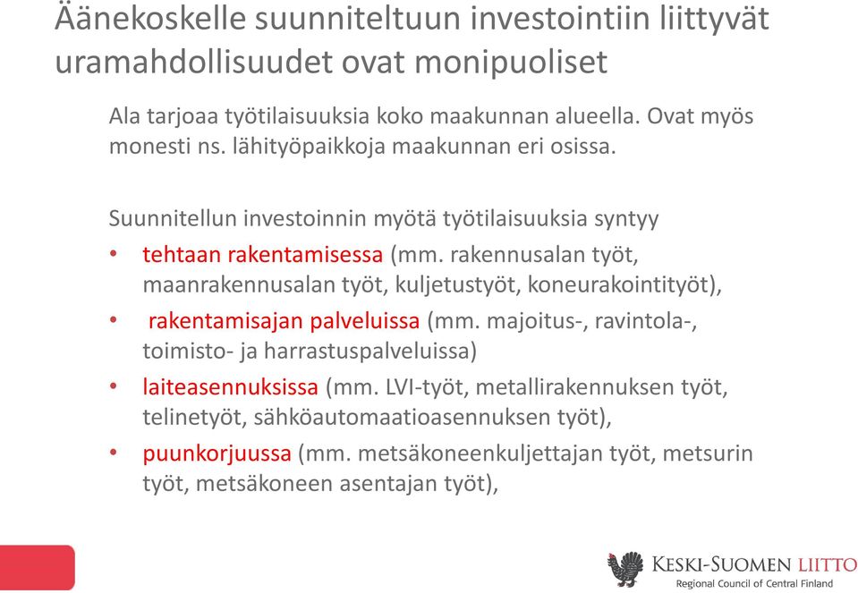 rakennusalan työt, maanrakennusalan työt, kuljetustyöt, koneurakointityöt), rakentamisajan palveluissa (mm.