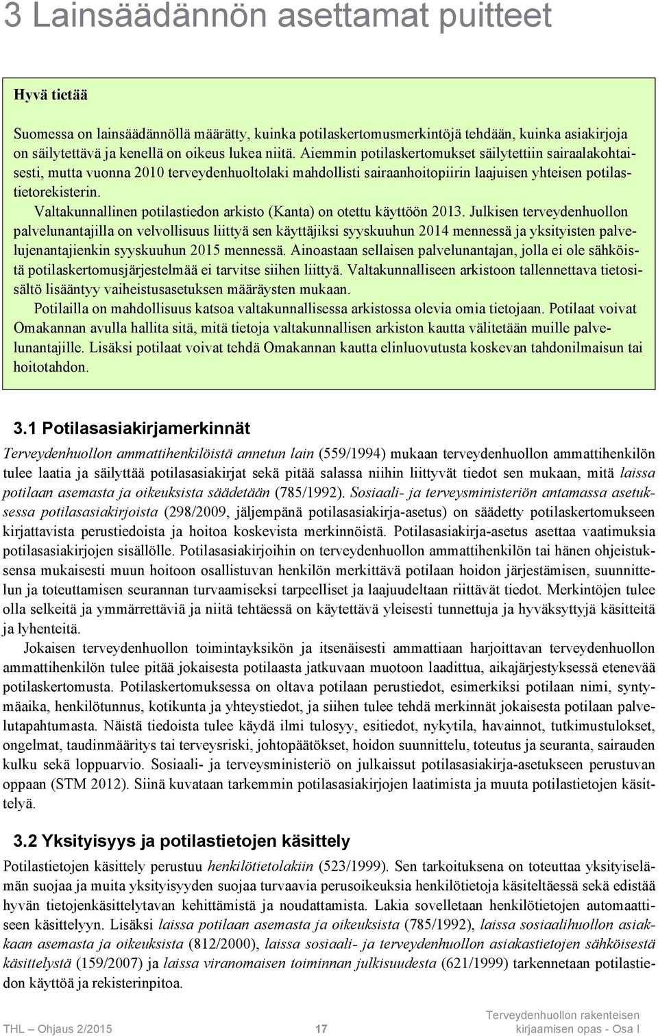 Valtakunnallinen potilastiedon arkisto (Kanta) on otettu käyttöön 2013.
