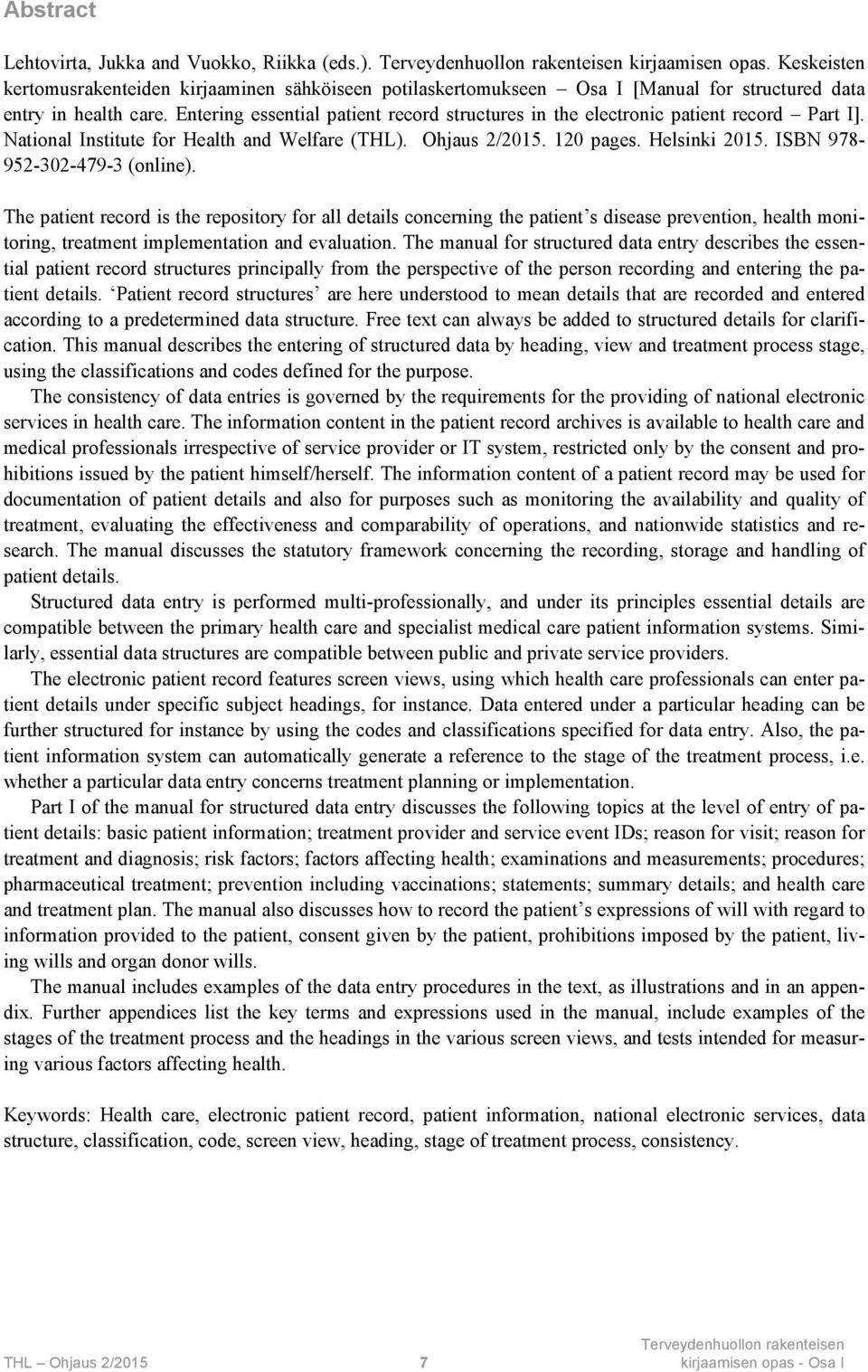 Entering essential patient record structures in the electronic patient record Part I]. National Institute for Health and Welfare (THL). Ohjaus 2/2015. 120 pages. Helsinki 2015.