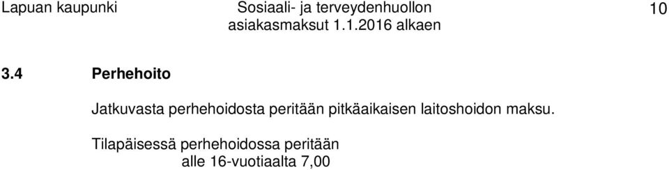 1 Lastensuojelun maksut asiakasmaksuista annetun lain ja asetuksen mukaan lastensuojelulain mukaisena avohuollon tukitoimena, sijaishuoltona tai jälkihuoltona lapselle annetusta perhehoidosta tai