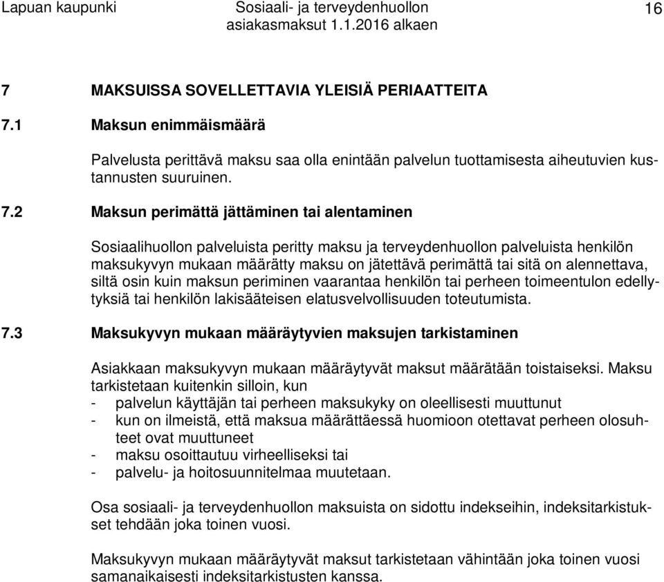 osin kuin maksun periminen vaarantaa henkilön tai perheen toimeentulon edellytyksiä tai henkilön lakisääteisen elatusvelvollisuuden toteutumista. 7.