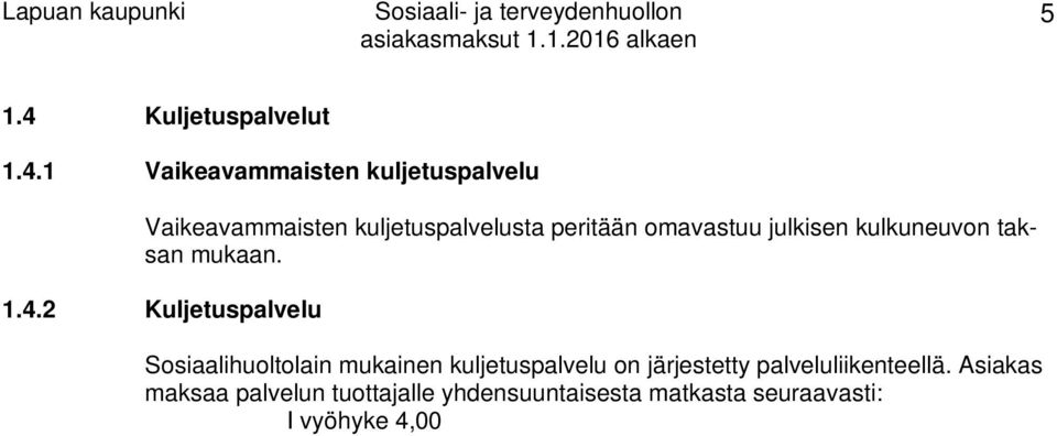 sosiaalihuoltolain mukaisessa kuljetuksessa omavastuu on 6,10