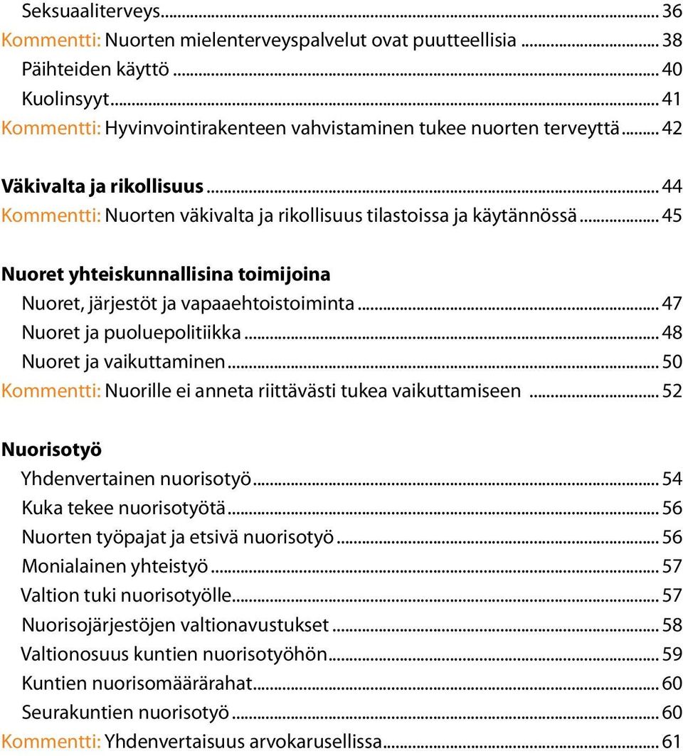 .. 47 Nuoret ja puoluepolitiikka... 48 Nuoret ja vaikuttaminen... 50 Kommentti: Nuorille ei anneta riittävästi tukea vaikuttamiseen... 52 Nuorisotyö Yhdenvertainen nuorisotyö.