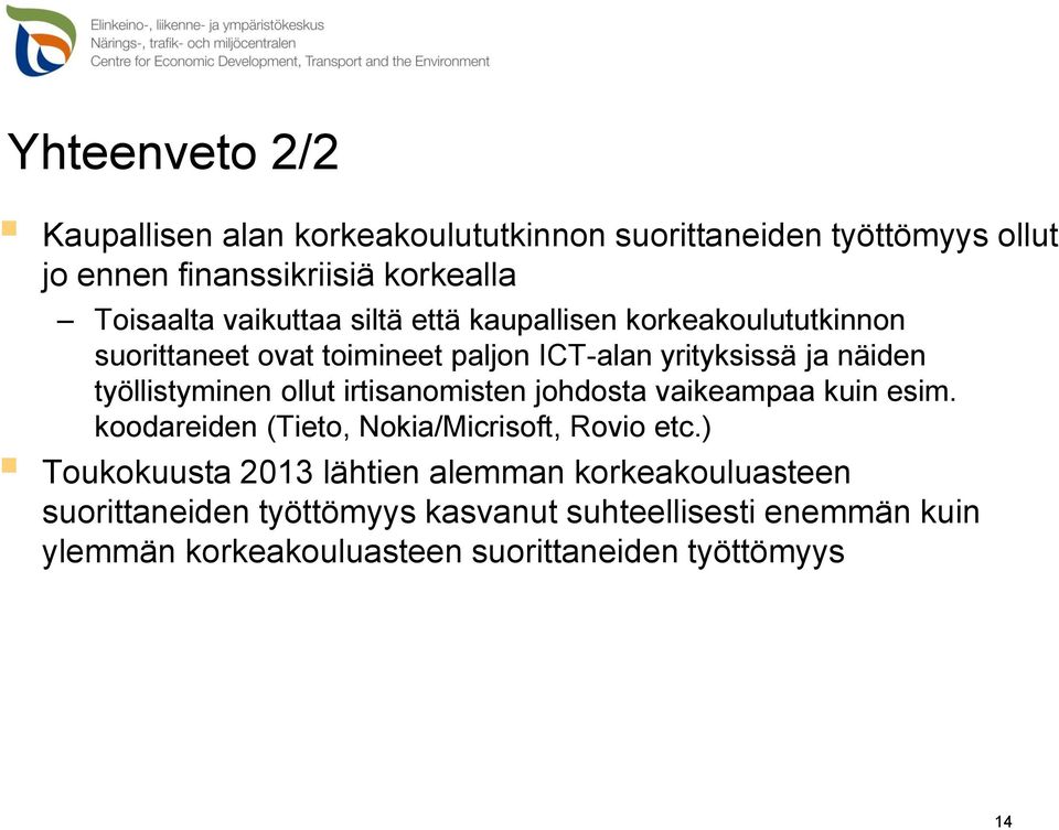 työllistyminen ollut irtisanomisten johdosta vaikeampaa kuin esim. koodareiden (Tieto, Nokia/Micrisoft, Rovio etc.