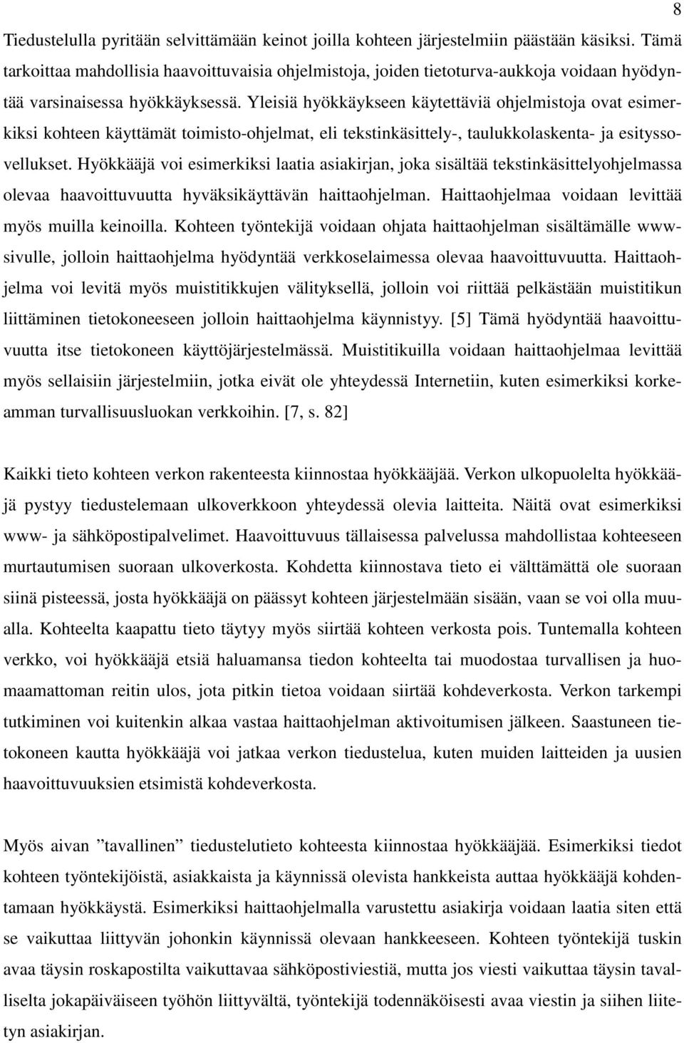 Yleisiä hyökkäykseen käytettäviä ohjelmistoja ovat esimerkiksi kohteen käyttämät toimisto-ohjelmat, eli tekstinkäsittely-, taulukkolaskenta- ja esityssovellukset.