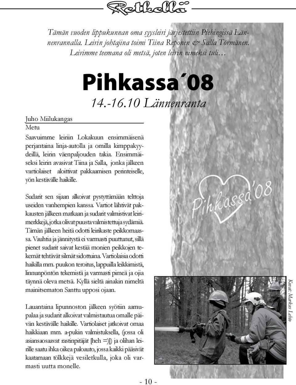 10 Lännenranta Juho Miilukangas Metu Saavuimme leiriin Lokakuun ensimmäisenä perjantaina linja-autolla ja omilla kimppakyydeillä, leirin väenpaljouden takia.