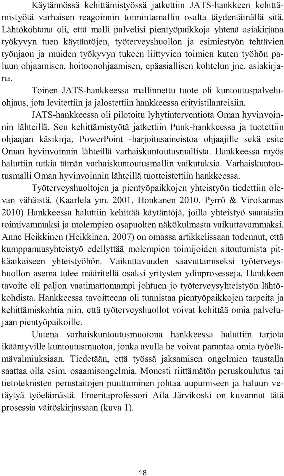 kuten työhön paluun ohjaamisen, hoitoonohjaamisen, epäasiallisen kohtelun jne. asiakirjana.