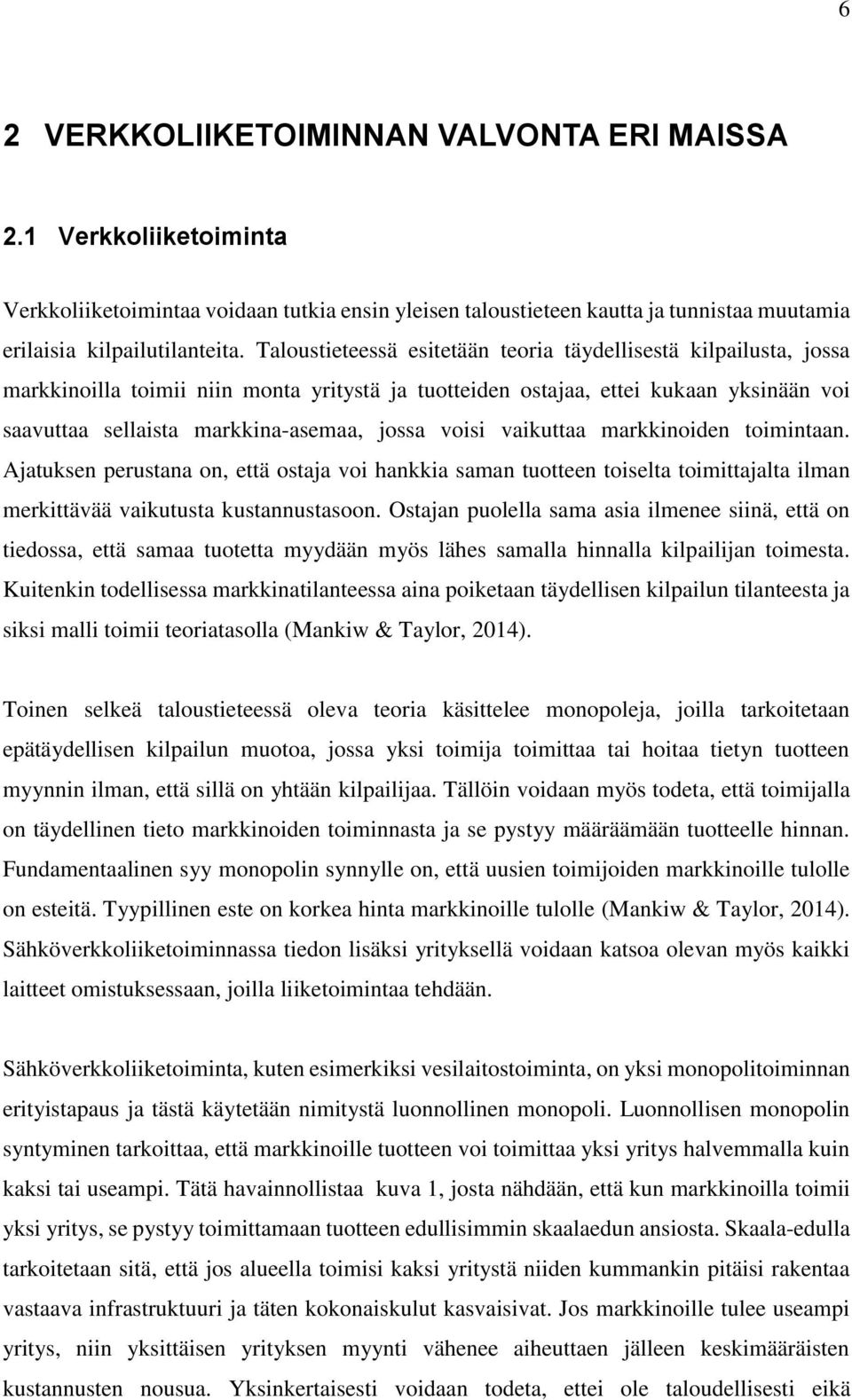 voisi vaikuttaa markkinoiden toimintaan. Ajatuksen perustana on, että ostaja voi hankkia saman tuotteen toiselta toimittajalta ilman merkittävää vaikutusta kustannustasoon.