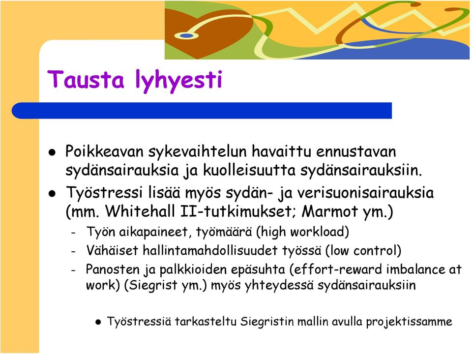 ) Työn aikapaineet, työmäärä (high workload) Vähäiset hallintamahdollisuudet työssä (low control) Panosten ja