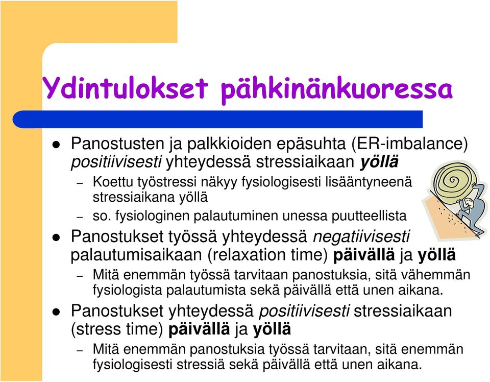 fysiologinen palautuminen unessa puutteellista Panostukset työssä yhteydessä negatiivisesti palautumisaikaan (relaxation time) päivällä ja yöllä Mitä enemmän työssä