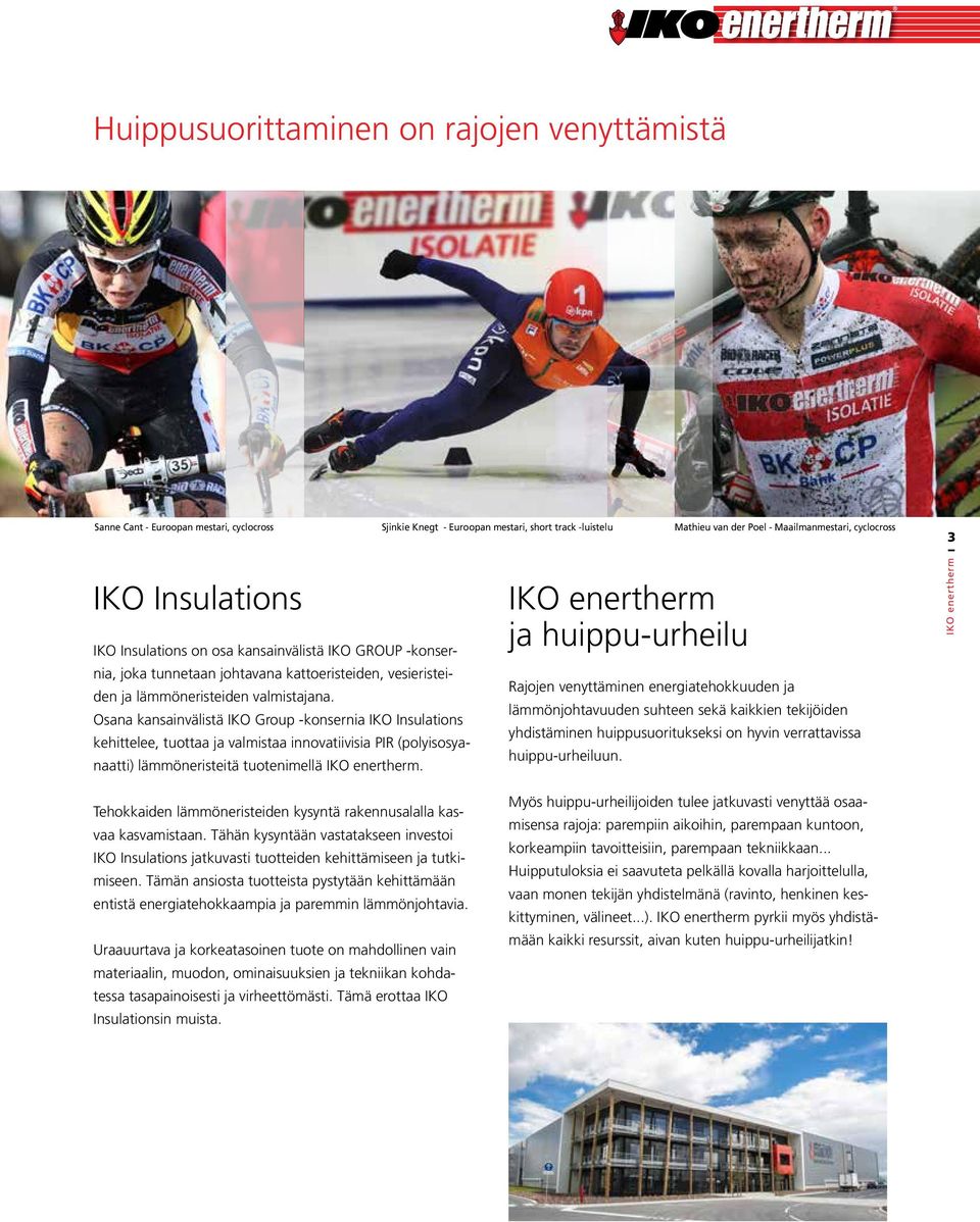 Osana kansainvälistä IKO Group -konsernia IKO Insulations kehittelee, tuottaa ja valmistaa innovatiivisia PIR (polyisosyanaatti) lämmöneristeitä tuotenimellä.