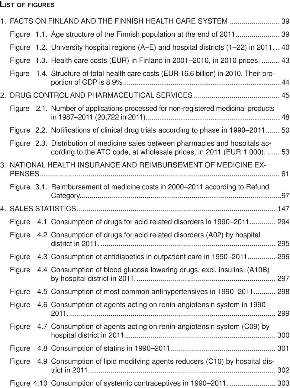 6 billion) in 2010. Their proportion of GDP is 8.9%...44 2. DRUG CONTROL AND PHARMACEUTICAL SERVICES... 45 Figure 2.1. Number of applications processed for non-registered medicinal products in 1987 2011 (20,722 in 2011).