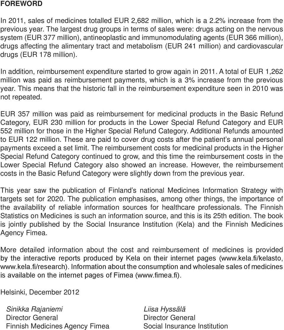 tract and metabolism (EUR 241 million) and cardiovascular drugs (EUR 178 million). In addition, reimbursement expenditure started to grow again in 2011.