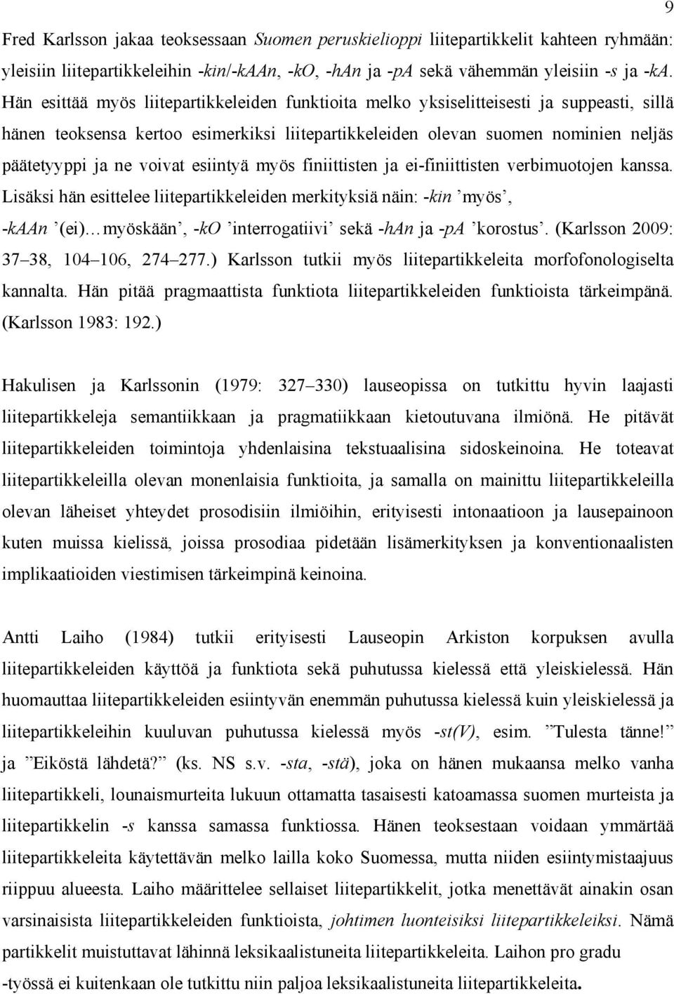 voivat esiintyä myös finiittisten ja ei-finiittisten verbimuotojen kanssa.