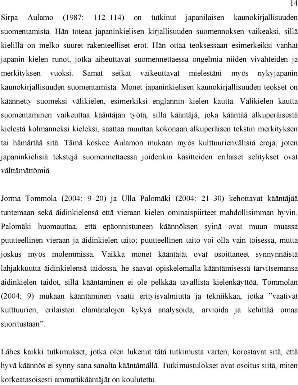 Hän ottaa teoksessaan esimerkeiksi vanhat japanin kielen runot, jotka aiheuttavat suomennettaessa ongelmia niiden vivahteiden ja merkityksen vuoksi.