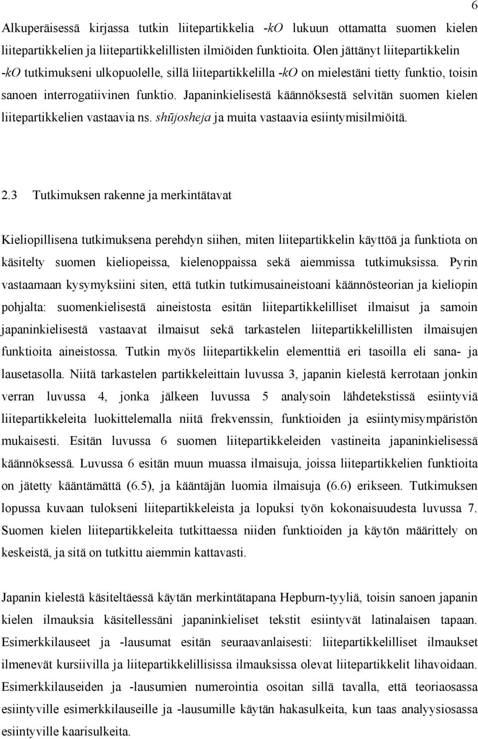 Japaninkielisestä käännöksestä selvitän suomen kielen liitepartikkelien vastaavia ns. shūjosheja ja muita vastaavia esiintymisilmiöitä. 2.