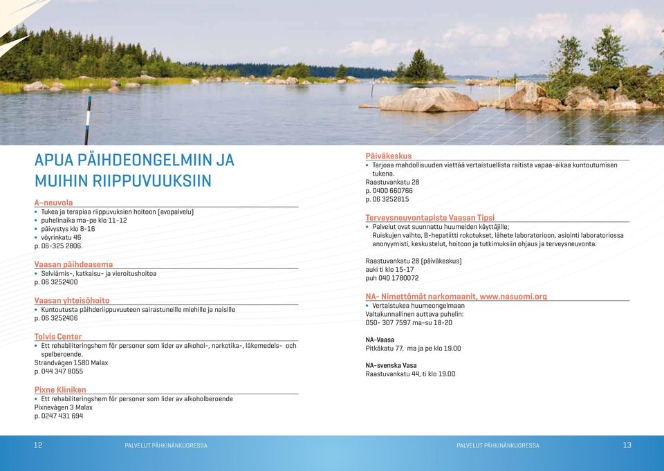 06 3252406 Tolvis Center Ett rehabiliteringshem för personer som lider av alkohol-, narkotika-, läkemedels- och spelberoende. Strandvägen 1580 Malax p.