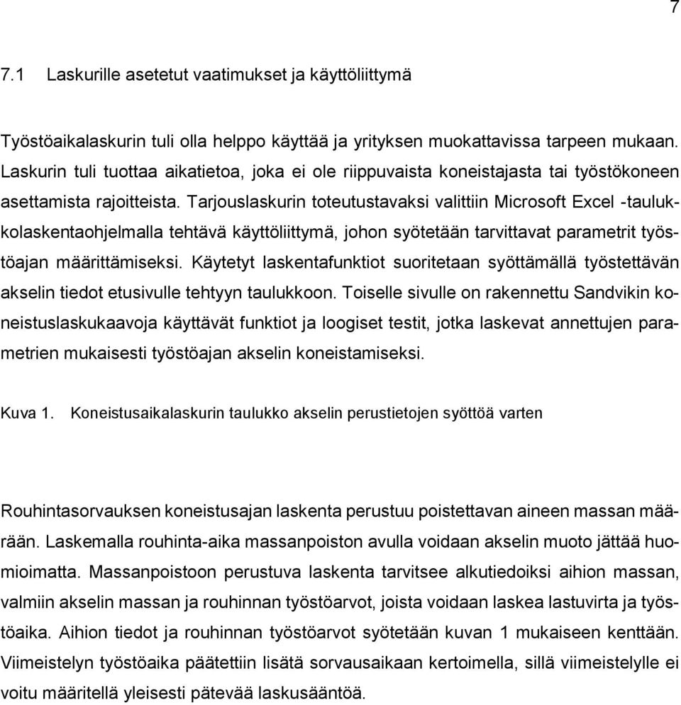 Tarjouslaskurin toteutustavaksi valittiin Microsoft Excel -taulukkolaskentaohjelmalla tehtävä käyttöliittymä, johon syötetään tarvittavat parametrit työstöajan määrittämiseksi.