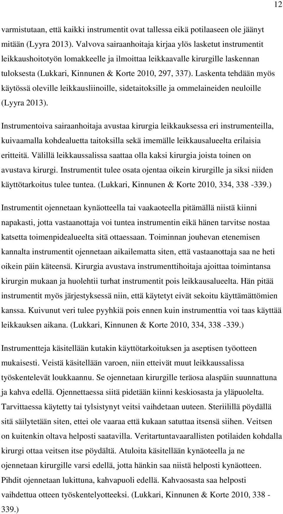 Laskenta tehdään myös käytössä oleville leikkausliinoille, sidetaitoksille ja ommelaineiden neuloille (Lyyra 2013).