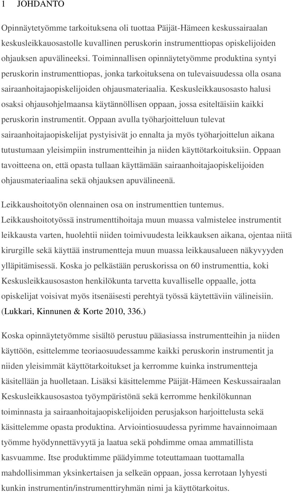Keskusleikkausosasto halusi osaksi ohjausohjelmaansa käytännöllisen oppaan, jossa esiteltäisiin kaikki peruskorin instrumentit.