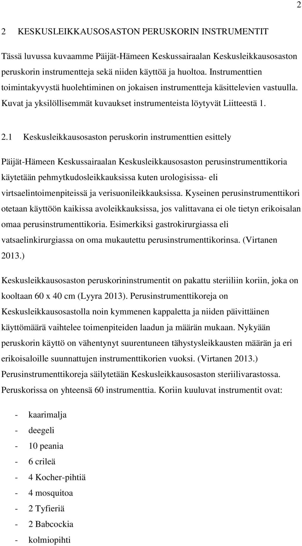 1 Keskusleikkausosaston peruskorin instrumenttien esittely Päijät-Hämeen Keskussairaalan Keskusleikkausosaston perusinstrumenttikoria käytetään pehmytkudosleikkauksissa kuten urologisissa- eli