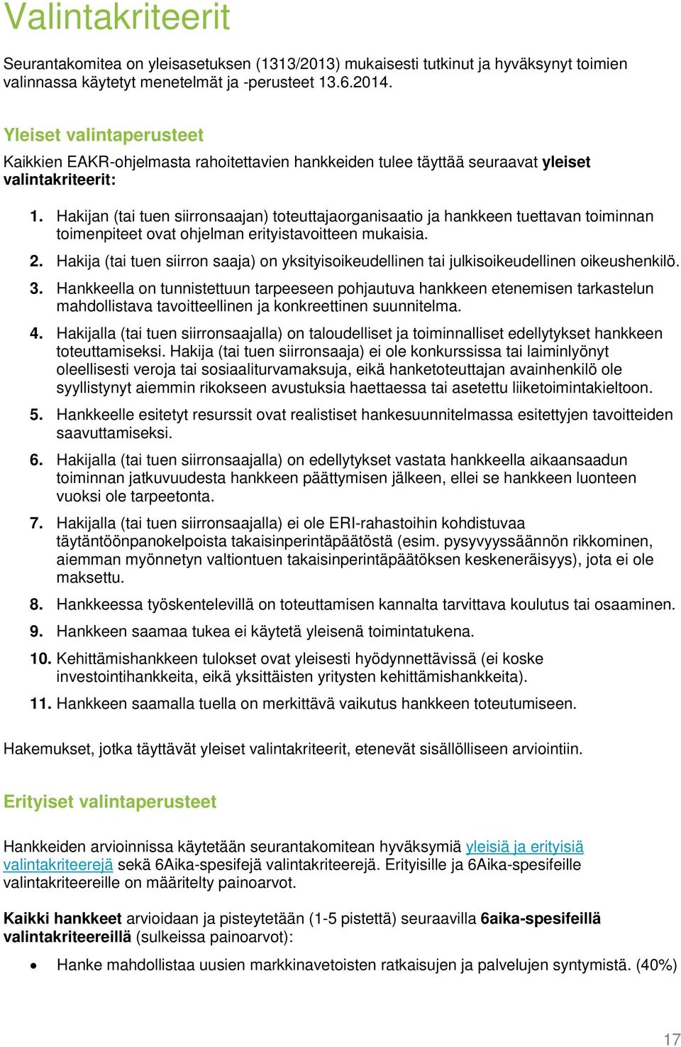 Hakijan (tai tuen siirronsaajan) toteuttajaorganisaatio ja hankkeen tuettavan toiminnan toimenpiteet ovat ohjelman erityistavoitteen mukaisia. 2.