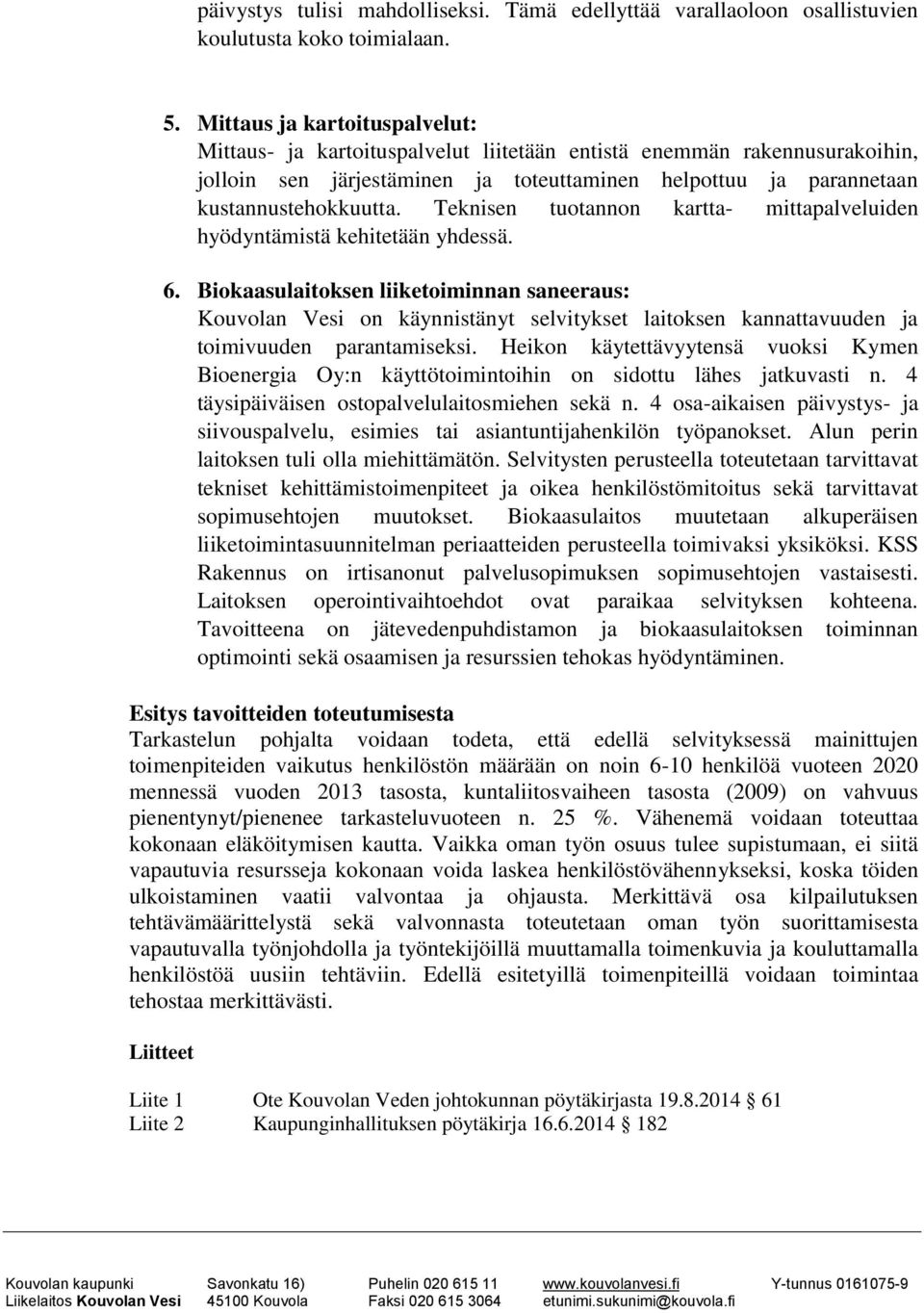 Teknisen tuotannon kartta- mittapalveluiden hyödyntämistä kehitetään yhdessä. 6.