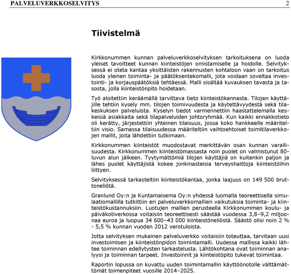 Malli sisältää kuvauksen tavasta ja tasosta, jolla kiinteistönpito hoidetaan. Työ aloitettiin keräämällä tarvittava tieto kiinteistökannasta. Tilojen käyttäjille tehtiin kysely mm.