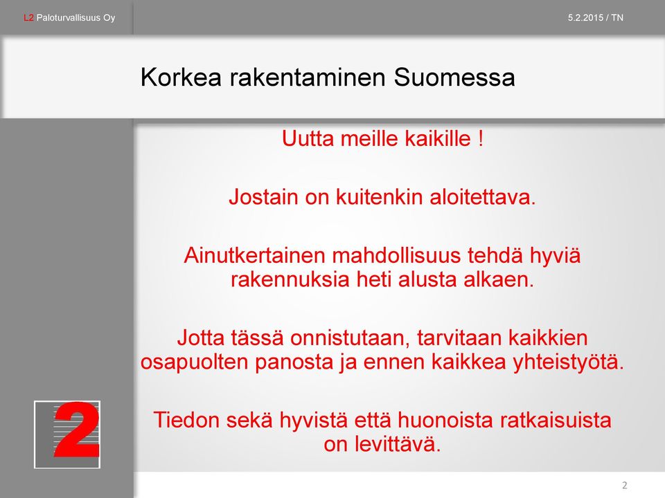Ainutkertainen mahdollisuus tehdä hyviä rakennuksia heti alusta alkaen.