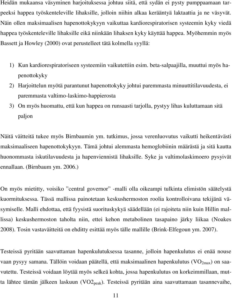 Myöhemmin myös Bassett ja Howley (2000) ovat perustelleet tätä kolmella syyllä: 1) Kun kardiorespiratoriseen systeemiin vaikutettiin esim.