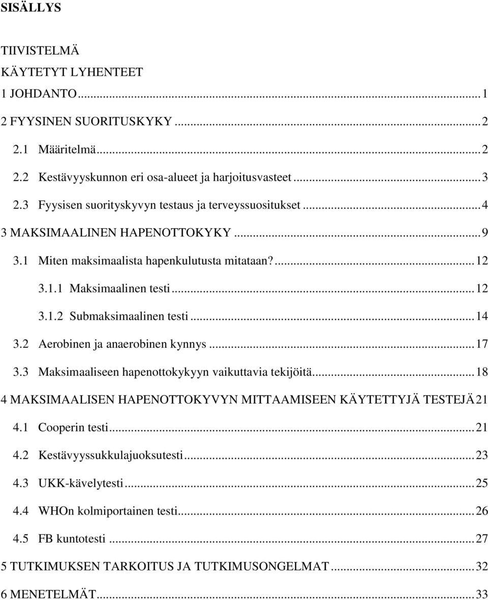 .. 14 3.2 Aerobinen ja anaerobinen kynnys... 17 3.3 Maksimaaliseen hapenottokykyyn vaikuttavia tekijöitä... 18 4 MAKSIMAALISEN HAPENOTTOKYVYN MITTAAMISEEN KÄYTETTYJÄ TESTEJÄ 21 4.