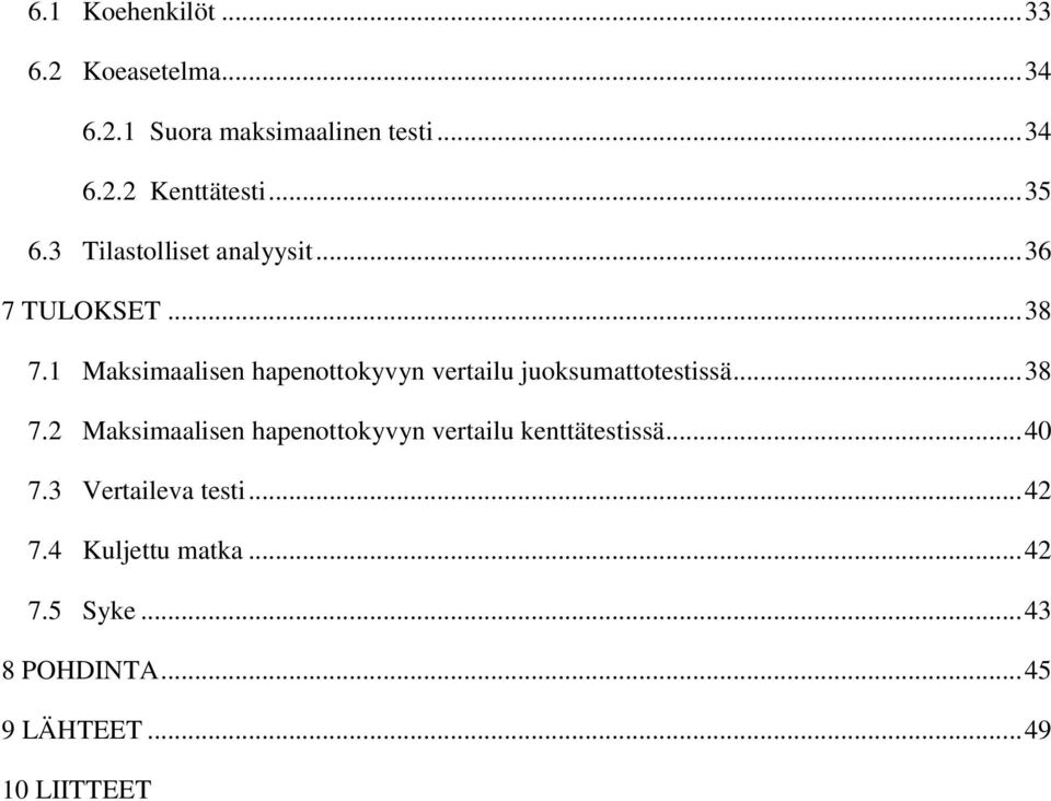 1 Maksimaalisen hapenottokyvyn vertailu juoksumattotestissä... 38 7.