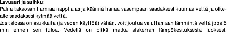 Jos talossa on asukkaita (ja veden käyttöä) vähän, voit joutua valuttamaan