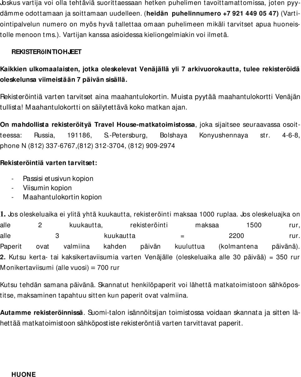 REKISTERöINTIOHJEET Kaikkien ulkomaalaisten, jotka oleskelevat Venäjällä yli 7 arkivuorokautta, tulee rekisteröidä oleskelunsa viimeistään 7 päivän sisällä.