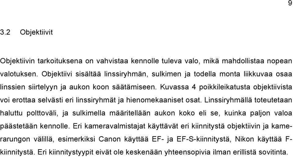 Kuvassa 4 poikkileikatusta objektiivista voi erottaa selvästi eri linssiryhmät ja hienomekaaniset osat.