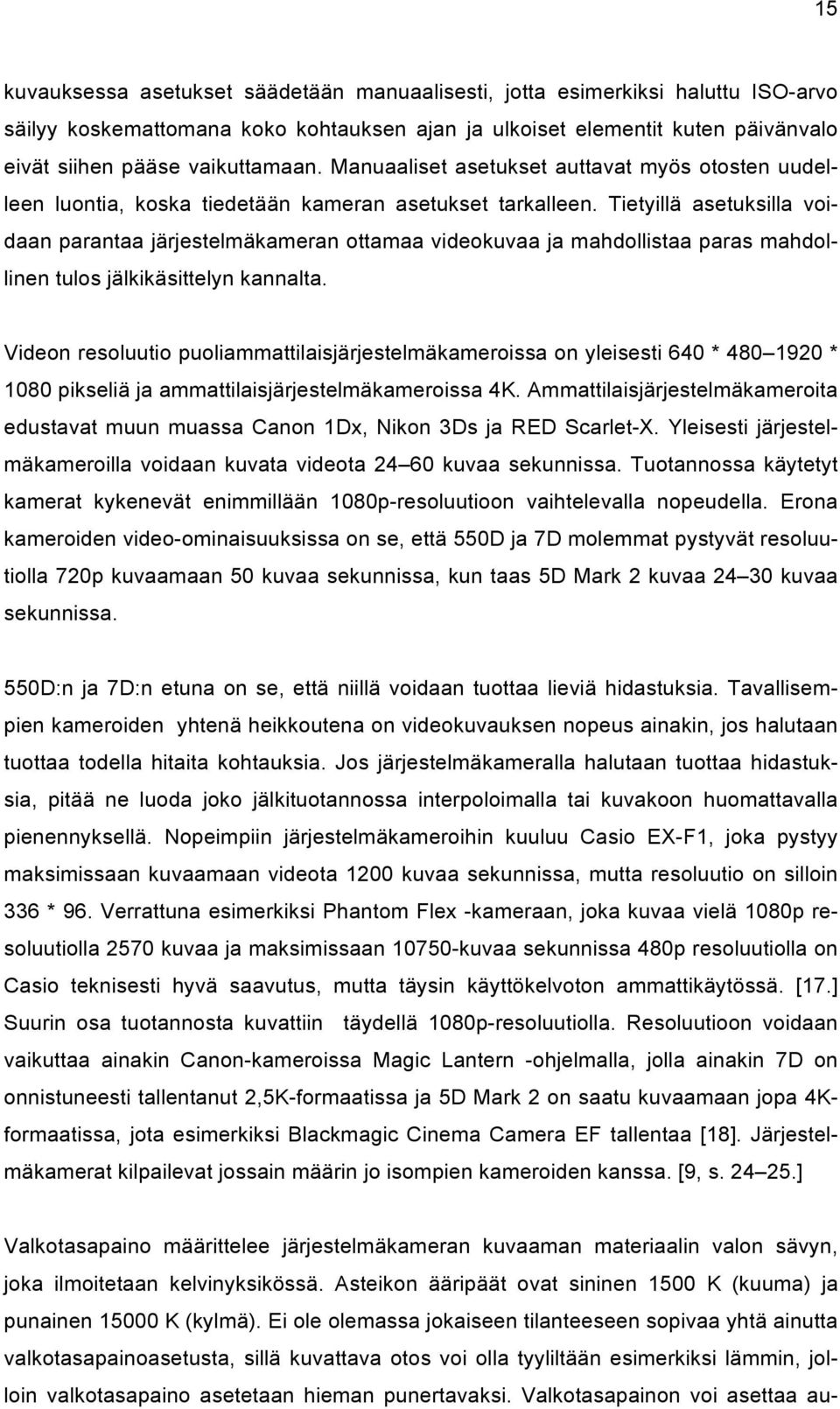 Tietyillä asetuksilla voidaan parantaa järjestelmäkameran ottamaa videokuvaa ja mahdollistaa paras mahdollinen tulos jälkikäsittelyn kannalta.