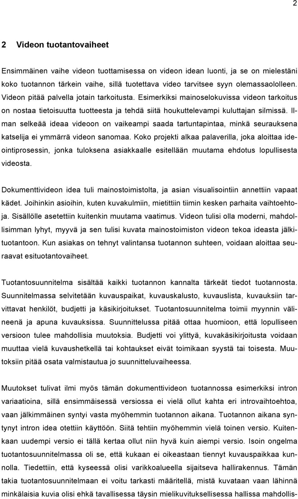 Ilman selkeää ideaa videoon on vaikeampi saada tartuntapintaa, minkä seurauksena katselija ei ymmärrä videon sanomaa.