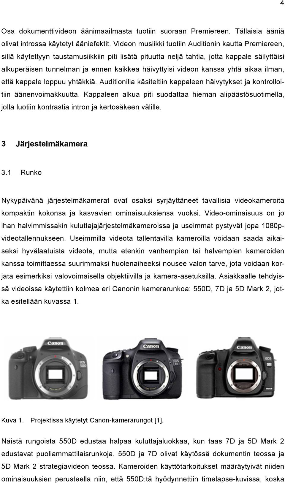 häivyttyisi videon kanssa yhtä aikaa ilman, että kappale loppuu yhtäkkiä. Auditionilla käsiteltiin kappaleen häivytykset ja kontrolloitiin äänenvoimakkuutta.
