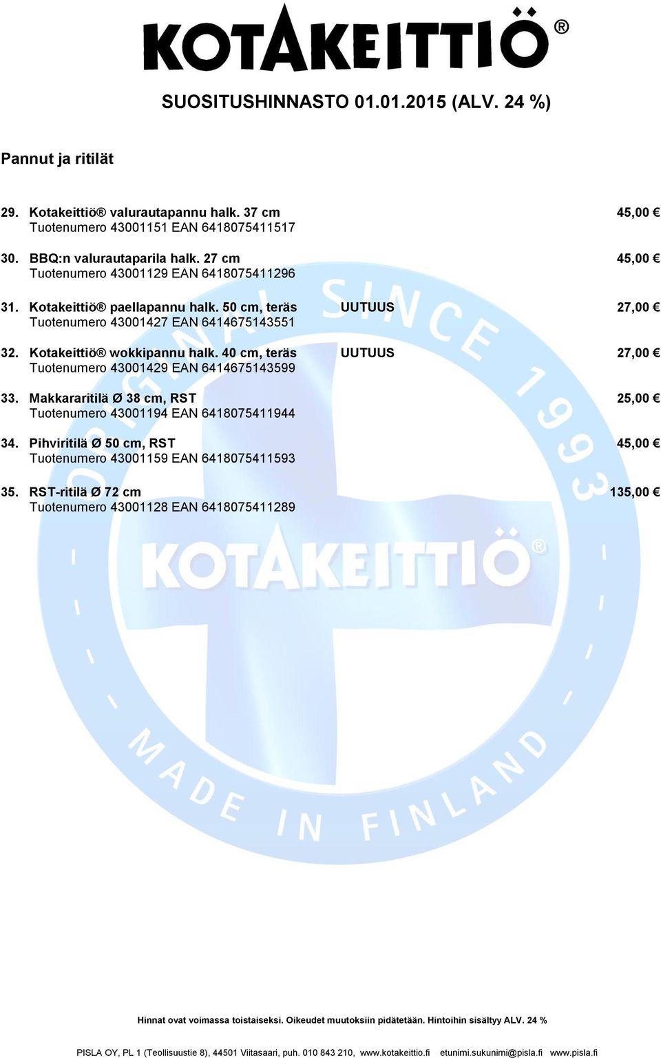 50 cm, teräs UUTUUS 27,00 Tuotenumero 43001427 EAN 6414675143551 32. Kotakeittiö wokkipannu halk.