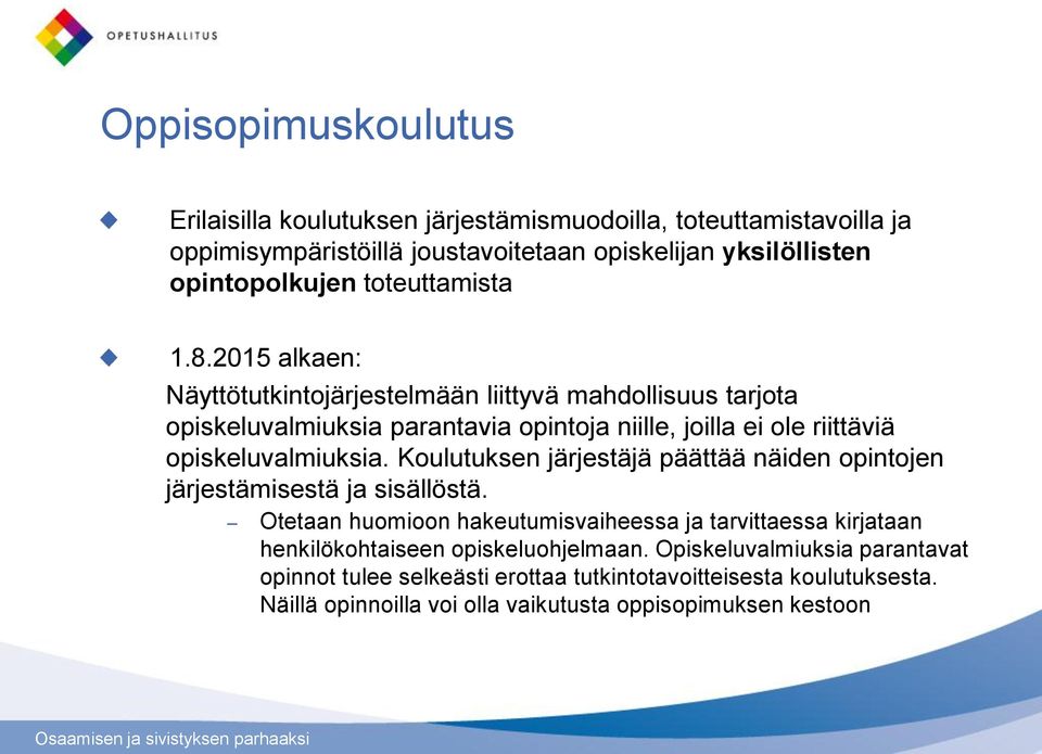 2015 alkaen: Näyttötutkintojärjestelmään liittyvä mahdollisuus tarjota opiskeluvalmiuksia parantavia opintoja niille, joilla ei ole riittäviä opiskeluvalmiuksia.