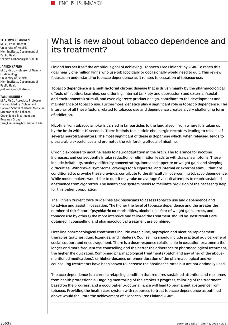 , Associate Professor Harvard Medical School and Harvard School of Dental Medicine Director of the Tobacco Dependence Treatment and Research Group taru_kinnunen@hms.harvard.