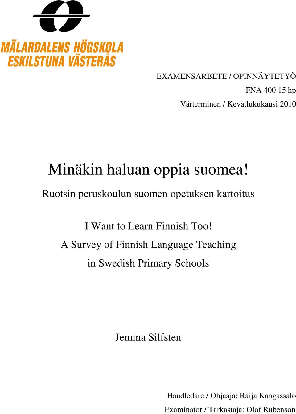 Ruotsin peruskoulun suomen opetuksen kartoitus I Want to Learn Finnish Too!