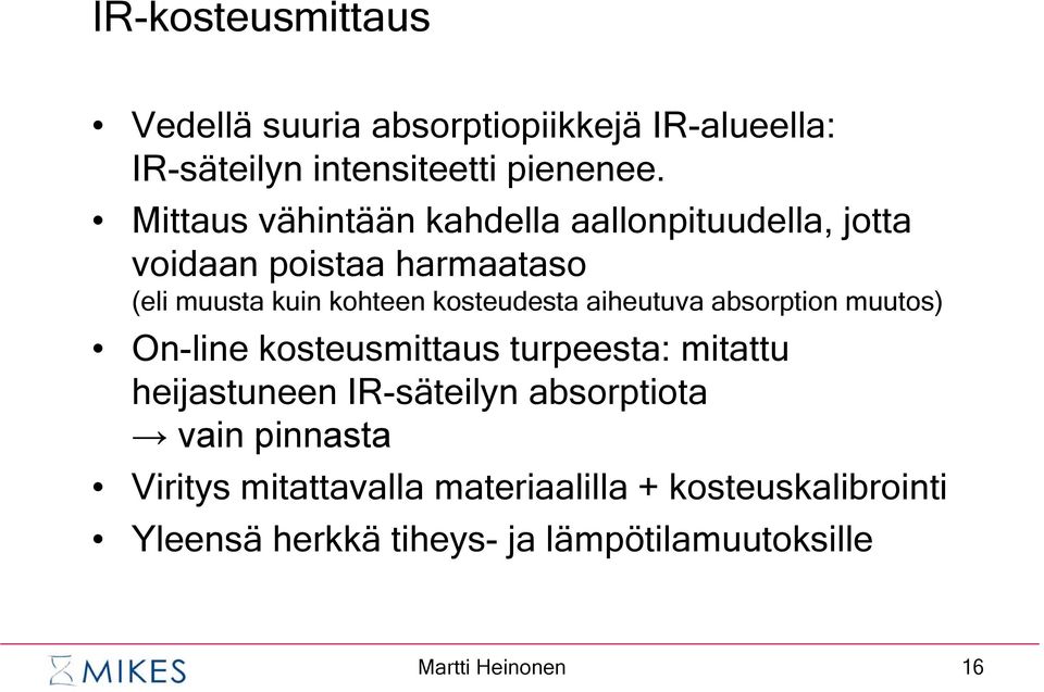 aiheutuva absorption muutos) On-line kosteusmittaus turpeesta: mitattu heijastuneen IR-säteilyn absorptiota vain