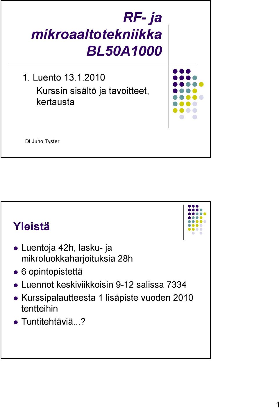 Tyster Yleistä Luentoja 4h, lasku- ja mikroluokkaharjoituksia 8h 6