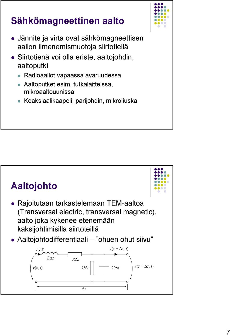 tutkalaitteissa, mikroaaltouunissa Koaksiaalikaapeli, parijohdin, mikroliuska Aaltojohto Rajoitutaan tarkastelemaan TEM-aaltoa