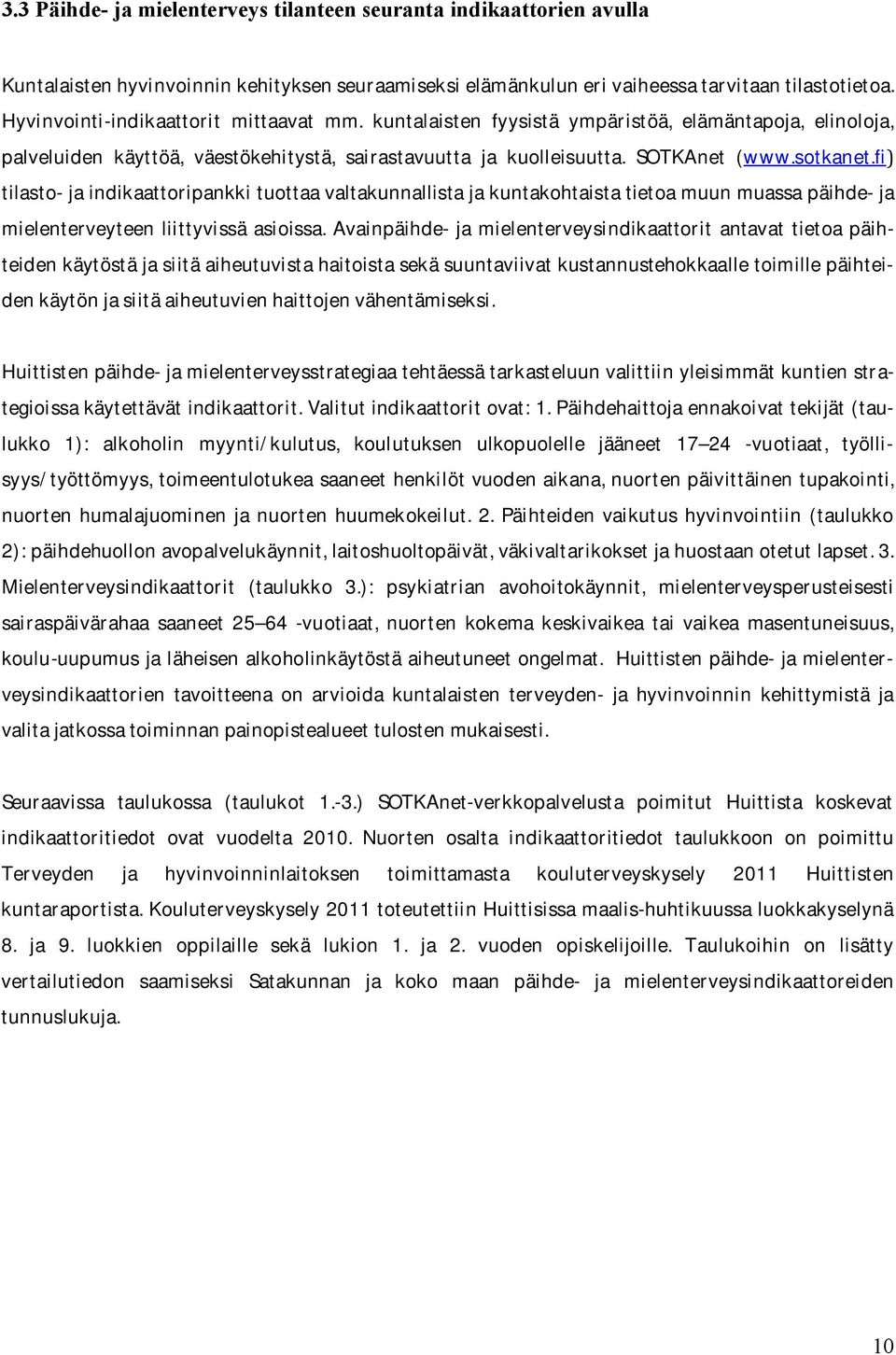 fi tilasto-jaindikaattoripankkituottaavaltakunnallistajakuntakohtaistatietoamuunmuassapäihde-ja mielenterveyteen liittyvissä asioissa.