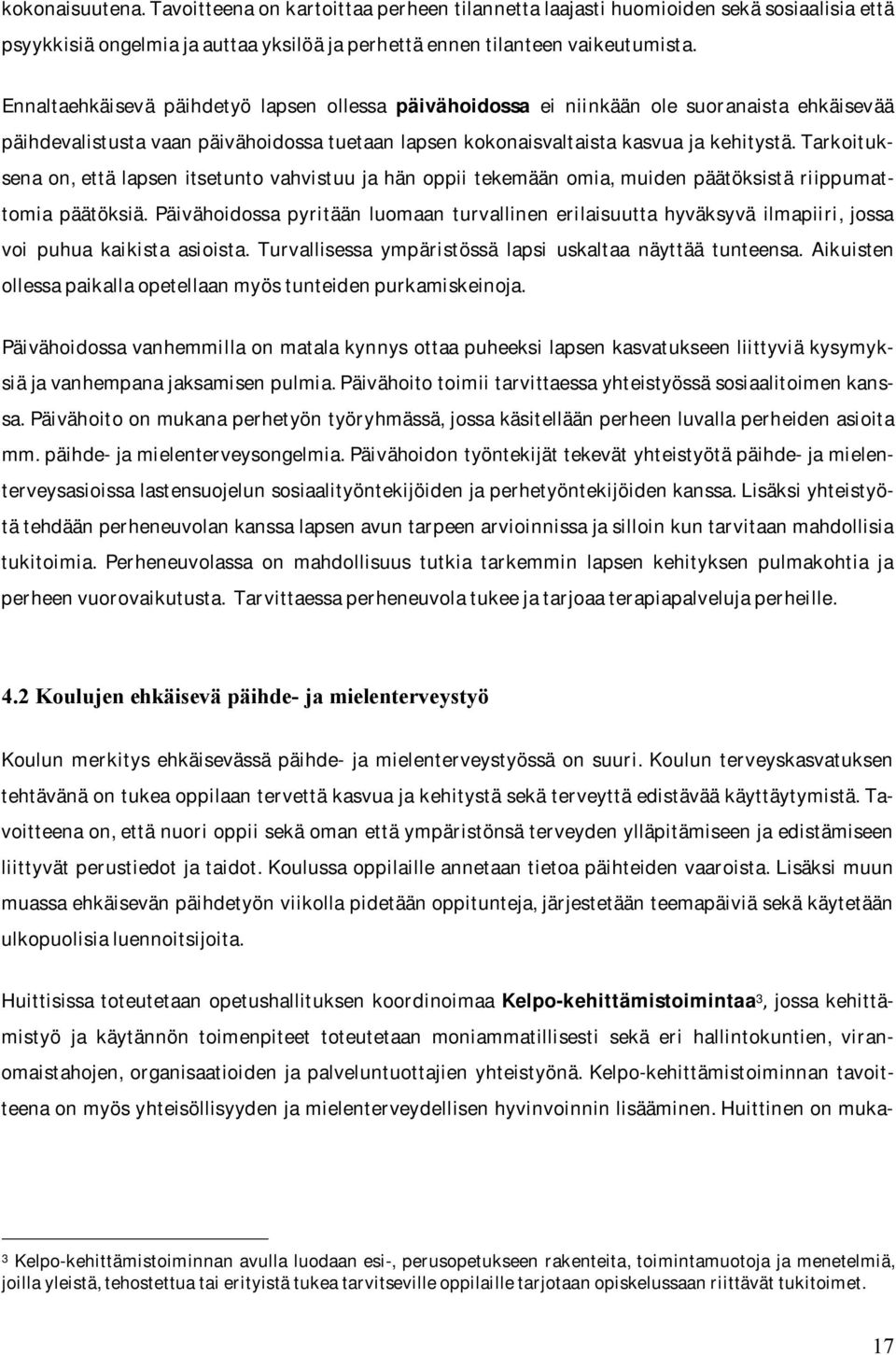 tarkoituksena on, että lapsen itsetunto vahvistuu ja hän oppii tekemään omia, muiden päätöksistä riippumattomia päätöksiä.