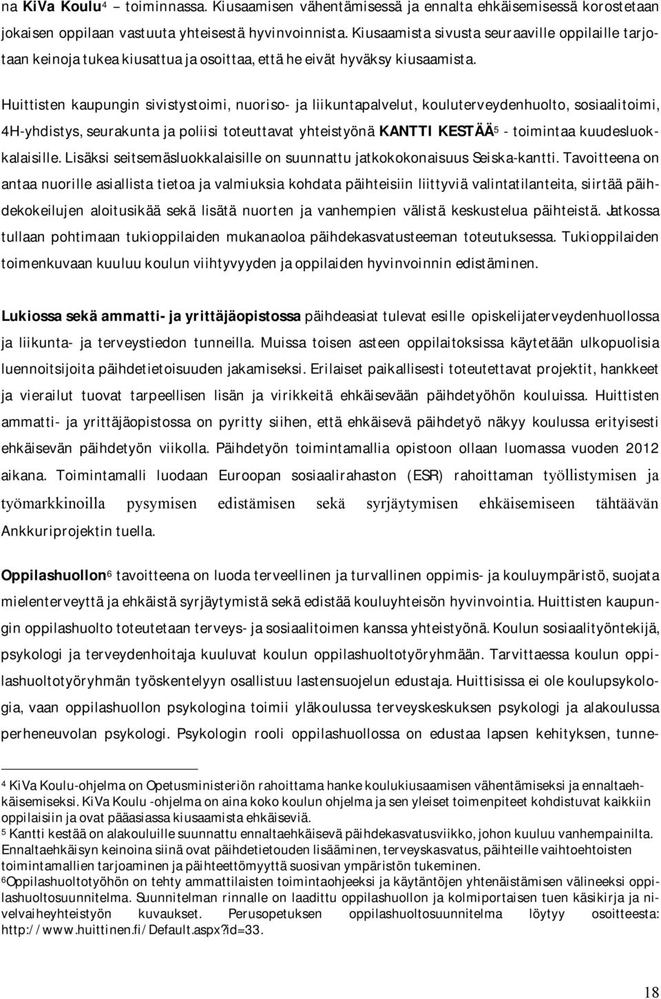 Huittisten kaupungin sivistystoimi, nuoriso- ja liikuntapalvelut, kouluterveydenhuolto, sosiaalitoimi, 4H-yhdistys,seurakuntajapoliisitoteuttavatyhteistyönäKANTTIKESTÄÄ 5