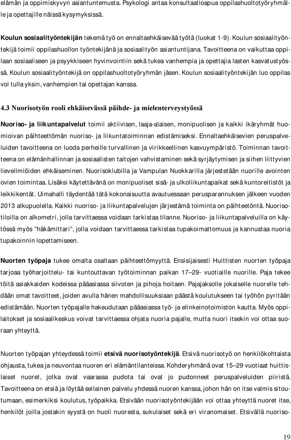 Tavoitteenaonvaikuttaaoppilaansosiaaliseenjapsyykkiseenhyvinvointiinsekätukeavanhempiajaopettajialastenkasvatustyössä.Koulunsosiaalityöntekijäonoppilashuoltotyöryhmänjäsen.