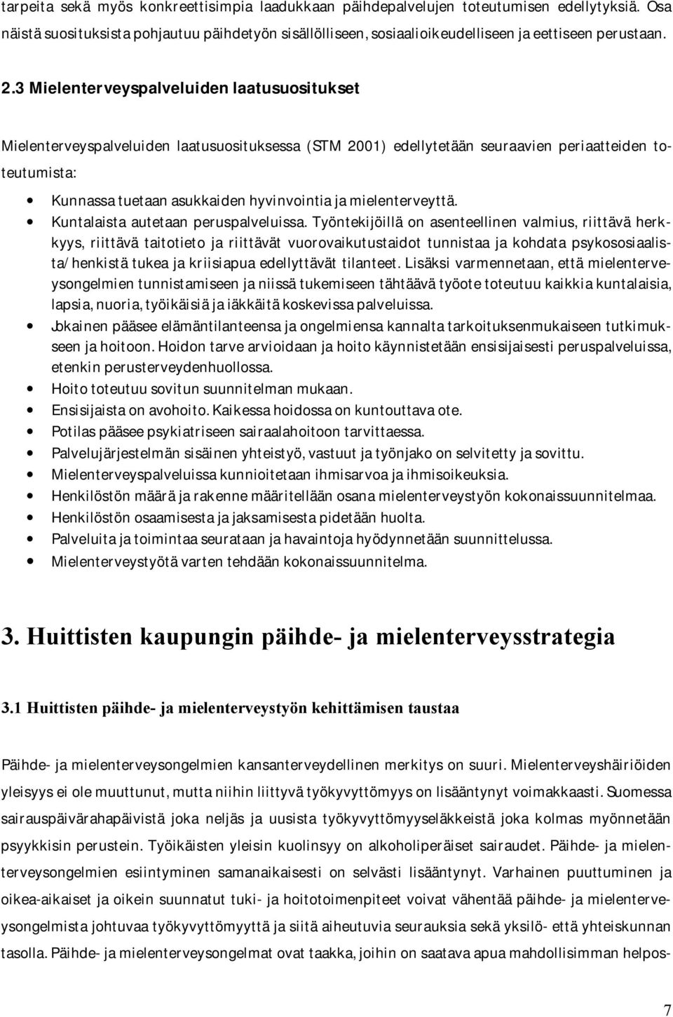 Kunnassatuetaanasukkaidenhyvinvointiajamielenterveyttä. Kuntalaista autetaan peruspalveluissa.